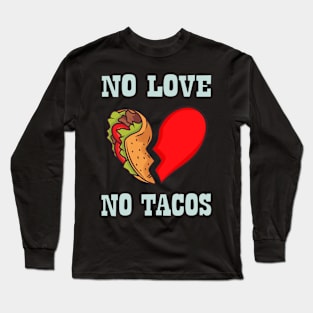 NO LOVE NO TACOS Long Sleeve T-Shirt